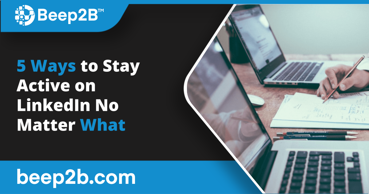 5 Ways to Stay Active on LinkedIn No Matter What - B2B Marketing Blog